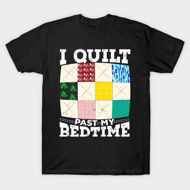 I Quilt Past My Bedtime T-Shirt by Dolde08